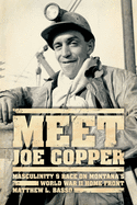 Meet Joe Copper: Masculinity and Race on Montana's World War II Home Front