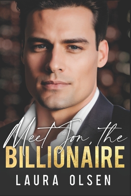 Meet Jon, the Billionaire: From Enemies to Lovers - Olsen, Laura