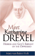 Meet Katharine Drexel: Heiress and God's Servant of the Oppressed