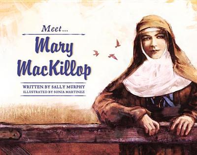 Meet... Mary MacKillop - Murphy, Sally, and Martinez, Sonia