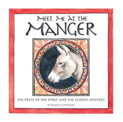 Meet Me at the Manger: The Fruit of the Spirit and the Cuddly Critters - McPherson, Rogene