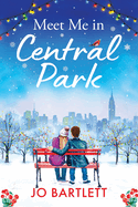 Meet Me In Central Park: A perfect, feel-good, winter romance from TOP 10 BESTSELLER Jo Bartlett