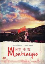 Meet Me in Montenegro - Alex Holdridge; Linnea Saasen