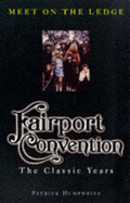 Meet on the Ledge: "Fairport Convention" - The Classic Years - Humphries, Patrick