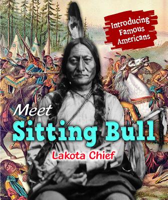 Meet Sitting Bull: Lakota Chief - Katirgis, Jane, and Hayhurst, Chris