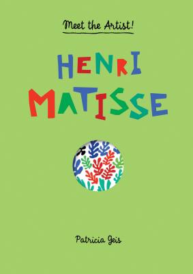 Meet the Artist Henri Matisse: Meet the Artist - Geis, Patricia