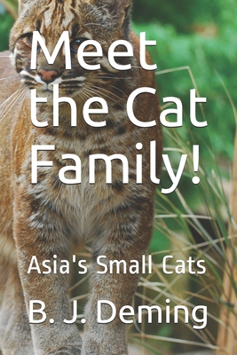 Meet the Cat Family!: Asia's Small Cats - Deming, B J