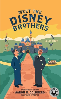 Meet the Disney Brothers: A Unique Biography About Walt Disney - Goldberg, Aaron H