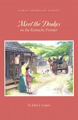 Meet the Drakes on the Kentucky Frontier - Loeper, John J