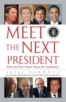 Meet the Next President: Everything You Need to Know about the White House Candidates - Sammon, Bill