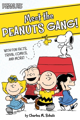 Meet the Peanuts Gang!: With Fun Facts, Trivia, Comics, and More! - Schulz, Charles M, and Shaw, Natalie (Adapted by)