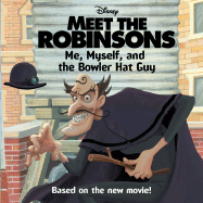 Meet the Robinsons: Me, Myself, and the Bowler Hat Guy - Auerbach, Annie