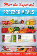 Meet the Supercool Freezer Meals: The Hottest Collection of Freezer Recipes
