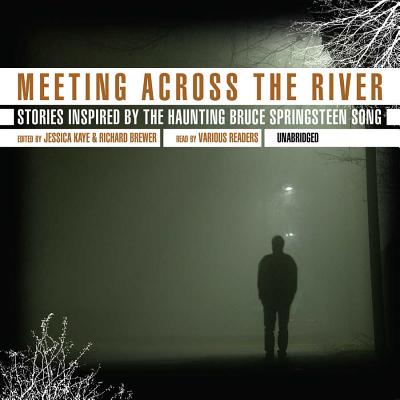 Meeting Across the River: Stories Inspired by the Haunting Bruce Springsteen Song - Kaye, Jessica (Editor), and Brewer, Richard (Editor)