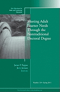 Meeting Adult Learner Needs Through the Nontraditional Doctoral Degree: New Directions for Adult and Continuing Education, Number 129