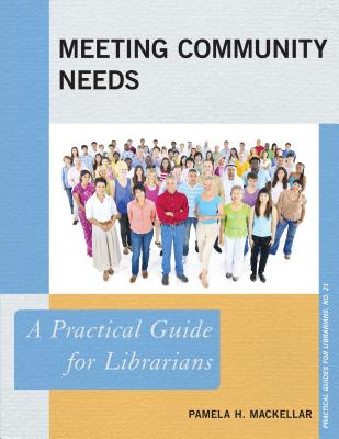 Meeting Community Needs: A Practical Guide for Librarians - MacKellar, Pamela H.
