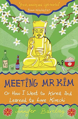 Meeting Mr Kim: How I Went to Korea and Learned to Love Kimchi - Barclay, Jennifer