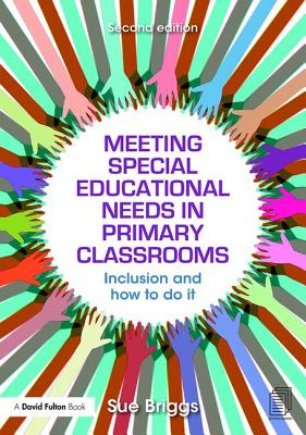 Meeting Special Educational Needs in Primary Classrooms: Inclusion and how to do it - Briggs, Sue