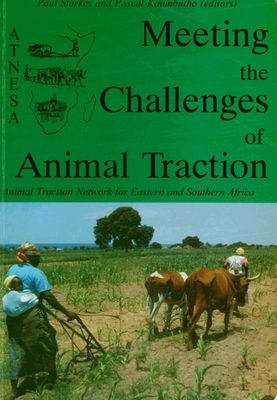 Meeting the Challenges of Animal Traction: A Resource Book of the Animal Traction Network for Eastern and Southern Africa (Atnesa) - Starkey, Paul (Editor)