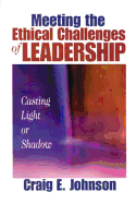 Meeting the Ethical Challenges of Leadership: Casting Light or Shadow - Johnson, Craig E