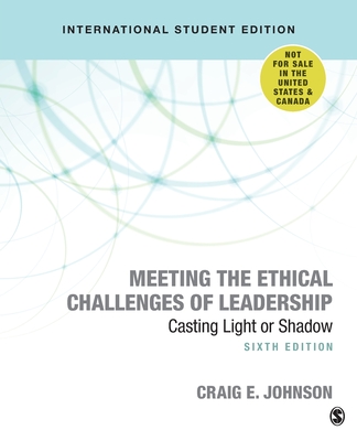 Meeting the Ethical Challenges of Leadership: Casting Light or Shadow - Johnson, Craig E