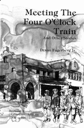 Meeting the Four O'Clock Train and Other Stories: Boyhood Recollections of Prescott Arizona, 1909-1927