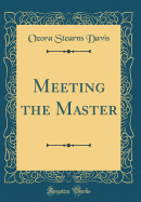 Meeting the Master (Classic Reprint)