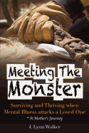 Meeting the Monster: Surving and Thriving When Mental Illness Attacks a Loved One