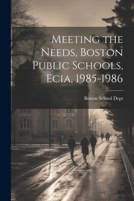 Meeting the Needs, Boston Public Schools, Ecia, 1985-1986 - Boston School Dept (Creator)