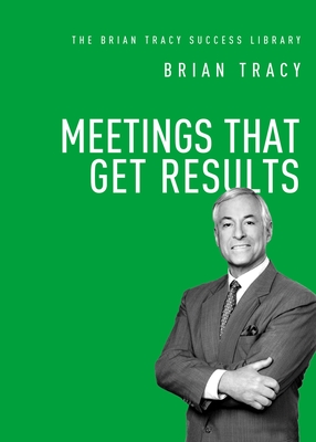 Meetings That Get Results - Tracy, Brian