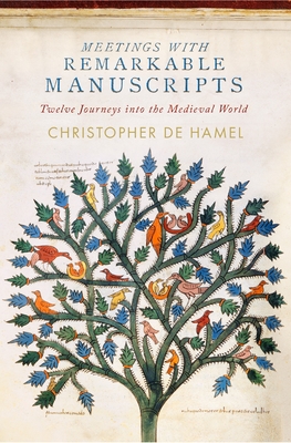 Meetings with Remarkable Manuscripts: Twelve Journeys Into the Medieval World - de Hamel, Christopher