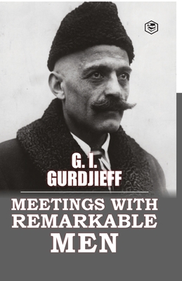 Meetings with Remarkable Men - Gurdjieff, G I