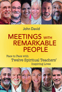 Meetings with Remarkable People: Face to Face with Twelve Spiritual Teachers' Inspiring Lives