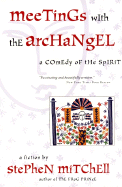 Meetings with the Archangel: A Comedy of the Spirit - Mitchell, Stephen
