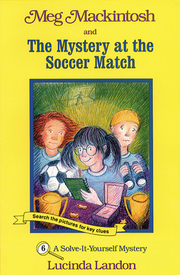Meg Mackintosh and the Mystery at the Soccer Match - Title #6: A Solve-It-Yourself Mystery Volume 6 - 
