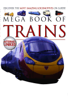 Mega Book of Trains: Discover the Most Amazing Locomotives on Earth!
