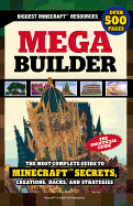 Mega Builder: The Most Complete Guide to Minecraft Secrets, Creations, Hacks, and Strategies