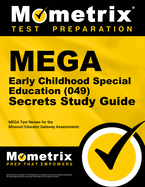 Mega Early Childhood Special Education (049) Secrets Study Guide: Mega Test Review for the Missouri Educator Gateway Assessments