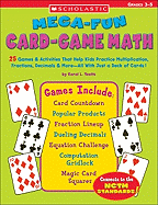 Mega-Fun Card-Game Math: 25 Games & Activities That Help Kids Practice Multiplication, Fractions, Decimals & More--All with Just a Deck of Cards!