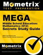Mega Middle School Education: Mathematics (012) Secrets Study Guide: Mega Test Review for the Missouri Educator Gateway Assessments