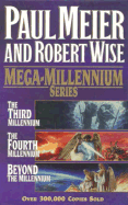Mega-Millennium Series: The Third Millennium, the Fourth Millennium, Beyond the Millennium - Meier, Paul D, and Wise, Robert