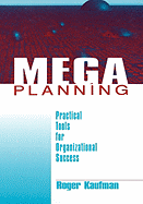 Mega Planning: Practical Tools for Organizational Success - Kaufman, Roger A