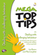 Mega Top Tips on Dealing with Challenging Behaviour: Practical Pointers for Anyone Working with Children and Young People