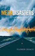 Megadisasters: Predicting the Next Catastrophe - Diacu, Florin