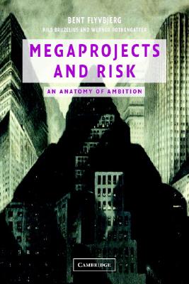Megaprojects and Risk - Flyvbjerg, Bent, and Bruzelius, Nils, and Rothengatter, Werner