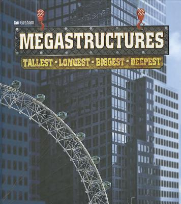 Megastructures: Tallest, Longest, Biggest, Deepest - Graham, Ian