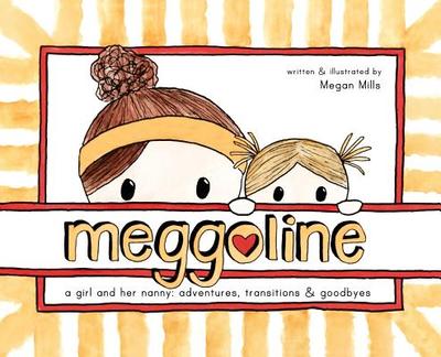 Meggoline: the Story of a Girl and Her Nanny - Mills, Megan E, and Sanderson, Caroline
