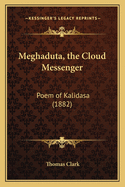 Meghaduta, the Cloud Messenger: Poem of Kalidasa (1882)