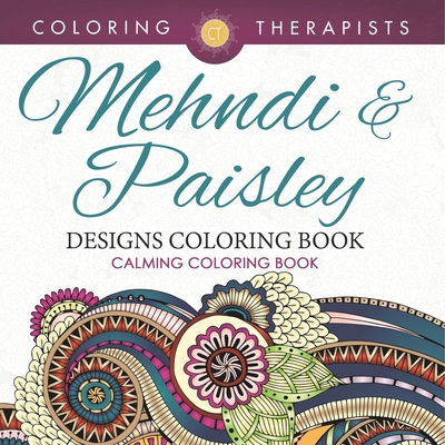 Mehndi & Paisley Designs Coloring Book - Calming Coloring Book - Coloring Therapist