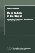 Mehr Technik in Die Region: Neue Anstze Zur Regionalen Technikfrderung in Nordrhein-Westfalen